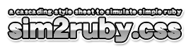 sim2ruby.css = a cascading style sheet to simulate simple ruby.